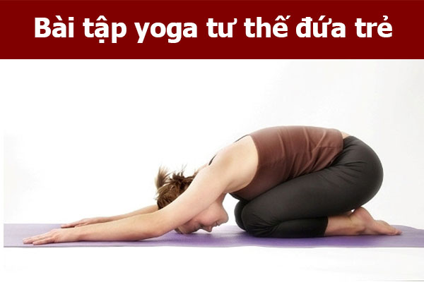 Bài tập Yoga trị đau lưng và đốt sống cổ với tư thế đứa trẻ giúp thư giãn xương cột sống.jpg